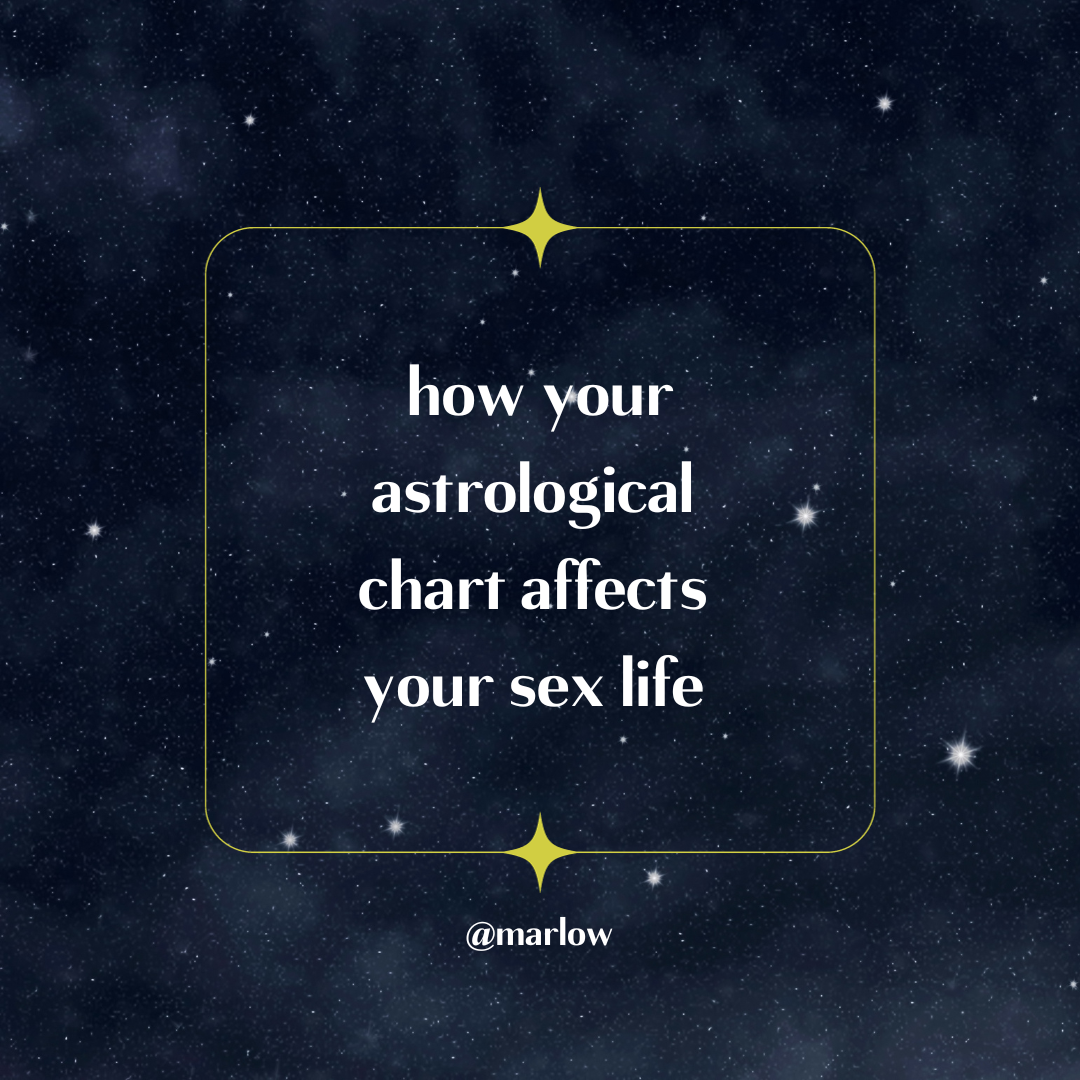 How Your Astrological Chart Affects Your Sex Life Marlow 2464